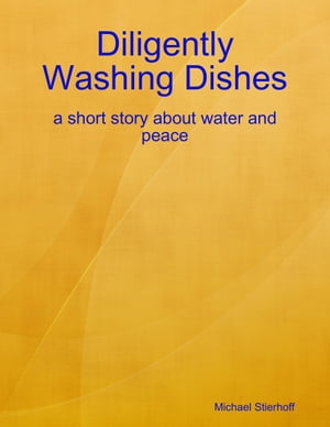 Diligently Washing Dishes: a Short Story About Water and Peace