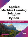 ŷKoboŻҽҥȥ㤨Applied Machine Learning Solutions with Python: Production-ready ML Projects Using Cutting-edge Libraries and Powerful Statistical Techniques (English EditionŻҽҡ[ Siddhanta Bhatta ]פβǤʤ1,100ߤˤʤޤ