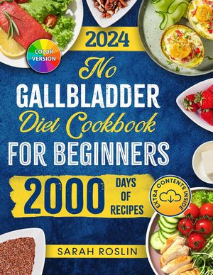 No Gallbladder Diet Cookbook: Discover Flavorful and Nourishing Recipes to Revitalize Your Metabolism After Gallbladder Surgery [III EDITION]【電子書籍】[ Sarah Roslin ]