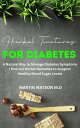 HERBAL TINCTURES FOR DIABETES A Natural Way to Manage Diabetes Symptom find out Herbal Remedies to Support Healthy Blood Sugar Levels【電子書籍】 Martin Watson M.D