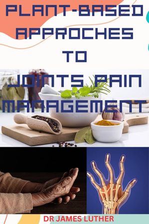 Plants-Based approaches to Joints pain Management