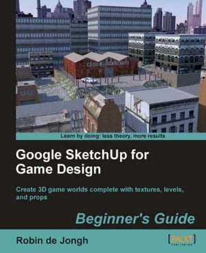 Google SketchUp for Game Design: Beginner's Guide