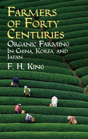 Farmers of Forty Centuries Organic Farming in China, Korea, and Japan