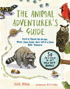 The Animal Adventurer’s Guide How to Prowl for an Owl, Make Snail Slime, and Cat...