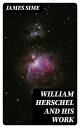 ŷKoboŻҽҥȥ㤨William Herschel and his WorkŻҽҡ[ James Sime ]פβǤʤ300ߤˤʤޤ