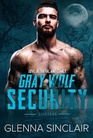 Love, Betrayal, and Clancy Gray Wolf Security Sh