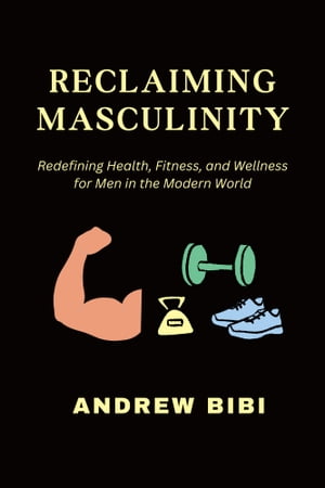 ŷKoboŻҽҥȥ㤨RECLAIMING MASCULINITY: Redefining Health, Fitness, and Wellness for Men in the Modern WorldŻҽҡ[ ANDREW BIBI ]פβǤʤ1,139ߤˤʤޤ