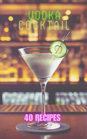 40 Vodka Cocktails【電子書籍】[ Richard mintrim ]