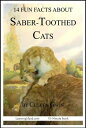 14 Fun Facts About Saber-Toothed Cats: A 15-Minute Book 15-Minute Books, #152【電子...