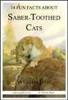 14 Fun Facts About Saber-Toothed Cats: A 15-Minute Book【電子書籍】[ Cullen Gwin ]