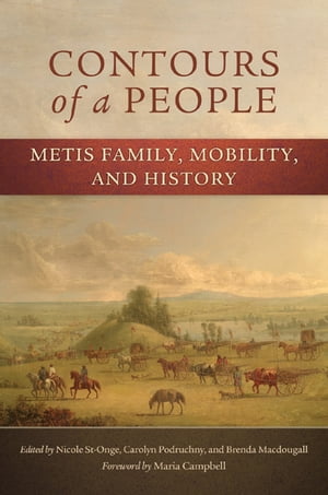 Contours of a People Metis Family, Mobility, and History【電子書籍】