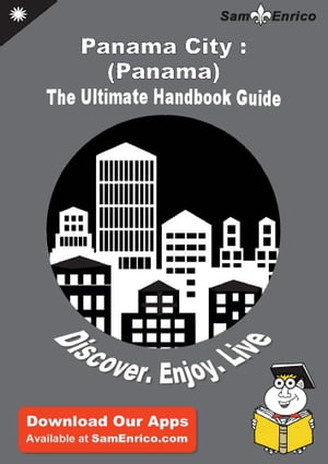 Ultimate Handbook Guide to Panama City : (Panama) Travel Guide Ultimate Handbook Guide to Panama..