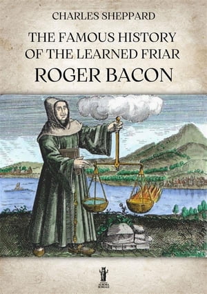 The Famous History of the Learned Friar Roger Ba