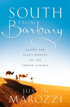 South from Barbary: Along the Slave Routes of the Libyan Sahara (Text Only)