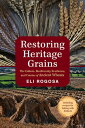 Restoring Heritage Grains The Culture, Biodiversity, Resilience, and Cuisine of Ancient Wheats