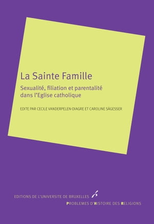 La Sainte famille Sexualit?, filiation et parentalit? dans l’Eglise catholique