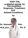 Turf Toe, A Simple Guide To The Condition, Diagnosis, Treatment And Related Cond...