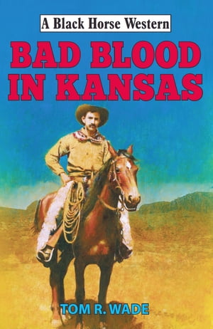 Bad Blood in KansasŻҽҡ[ Tom R Wade ]