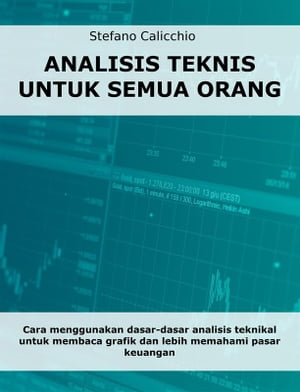 Analisis teknis untuk semua orang Cara menggunakan dasar-dasar analisis teknikal untuk membaca grafik dan lebih memahami pasar keuangan