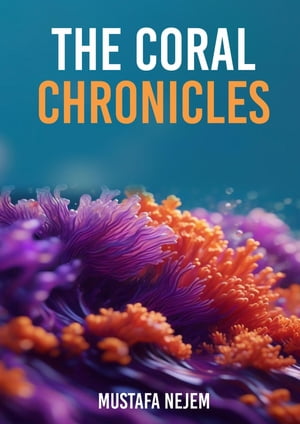 THE CORAL CHRONICLES,【電子書籍】[ Mustafa Nejem ]
