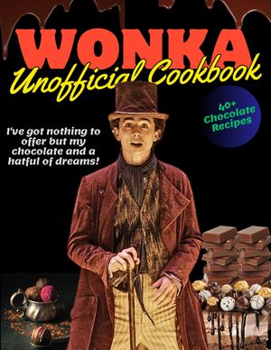 The Wonka Unofficial Chocolate Cookbook