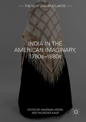 India in the American Imaginary, 1780s–1880s