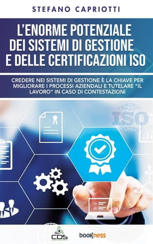 L’enorme potenziale dei sistemi di gestione e delle certificazioni ISO