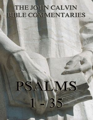 ŷKoboŻҽҥȥ㤨John Calvin's Commentaries On The Psalms 1 - 35Żҽҡ[ John Calvin ]פβǤʤ330ߤˤʤޤ