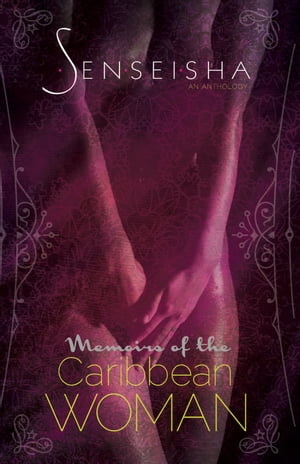 Senseisha: Memoirs of the Caribbean Woman (Edited by Shakirah Bourne & Juliette Maughan)