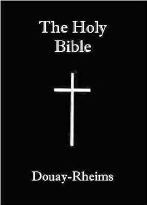 The Holy Bible: Douay-Rheims Version English Translation