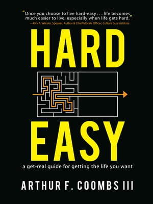 Hard Easy: A Real-Life Guide for Getting the Life You Want