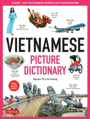 Vietnamese Picture Dictionary Learn 1,500 Vietnamese Words and Expressions - The Perfect Resource for Visual Learners of All Ages (Includes Online Audio)