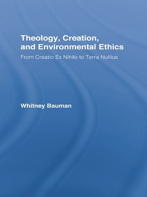 Theology, Creation, and Environmental Ethics