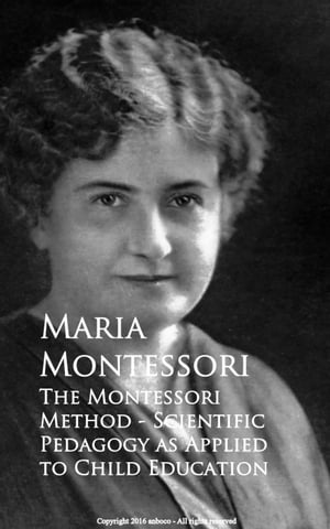 The Montessori Method - Scientific Pedagogy as A