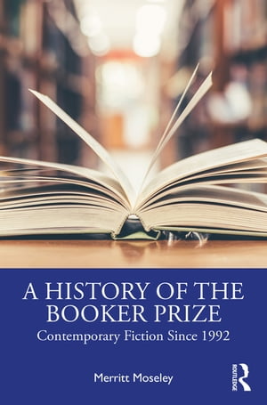A History of the Booker Prize Contemporary Fiction Since 1992Żҽҡ[ Merritt Moseley ]