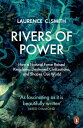 Rivers of Power How a Natural Force Raised Kingdoms, Destroyed Civilizations, and Shapes Our World【電子書籍】 Laurence C. Smith