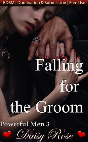 Powerful Men 3: Falling for the GroomŻҽҡ[ Daisy Rose ]