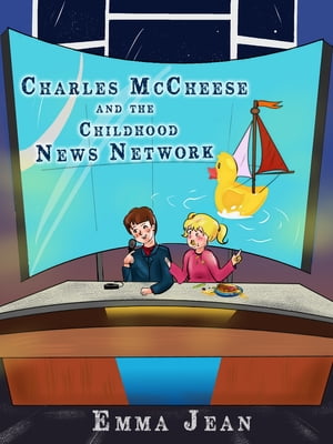 Charles McCheese and The Childhood News Network【電子書籍】[ Emma Jean ]