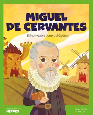 Miguel de Cervantes El inolvidable autor del Quijote【電子書籍】[ Javier Alonso L?pez ]