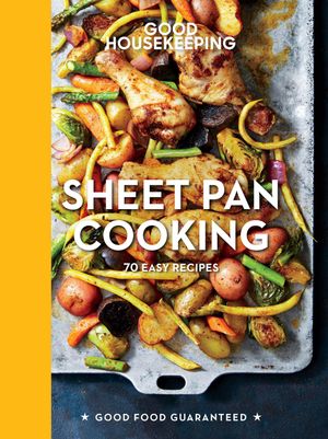 Good Housekeeping Sheet Pan Cooking 65 Easy Fuss-Free Recipes【電子書籍】[ Good Housekeeping ]