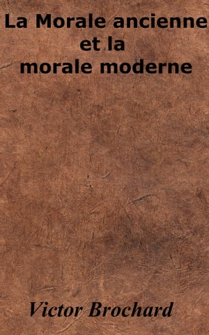 La Morale ancienne et la morale moderne