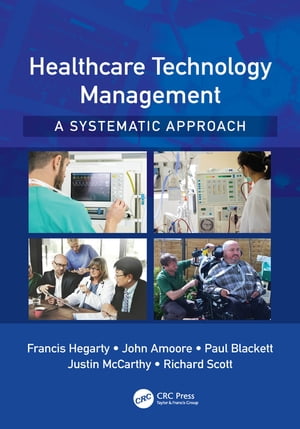 Healthcare Technology Management - A Systematic Approach【電子書籍】 Francis Hegarty