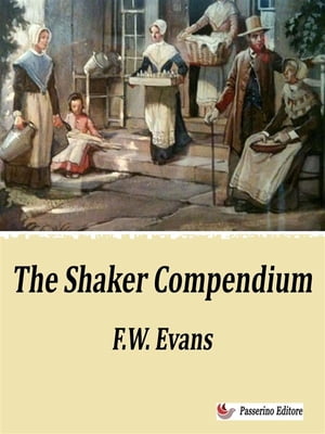 The Shaker Compendium【電子書籍】[ F.W. Ev