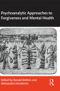 Psychoanalytic Approaches to Forgiveness and Mental Health【電子書籍】