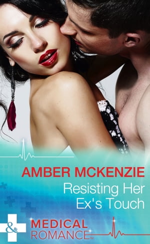Resisting Her Ex's Touch (Mills & Boon Medical)