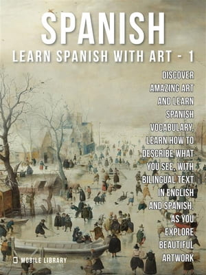 1 - Spanish - Learn Spanish with Art Learn how to describe what you see, with bilingual text in English and Spanish, as you explore beautiful artwork