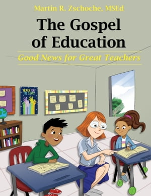 The Gospel of Education Good News for Great Teachers【電子書籍】[ Martin Zschoche ]