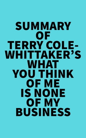 Summary of Terry Cole-Whittaker's What You Think of Me is None of My BusinessŻҽҡ[ ? Everest Media ]