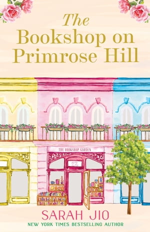 The Bookshop on Primrose Hill The cosy and uplifting read set in a gorgeous London bookshop from New York Times bestselling author Sarah Jio【電子書籍】 Sarah Jio