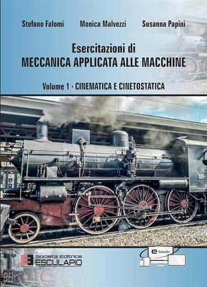 Esercitazioni di Meccanica Applicata alle Macchine - Cinematica e Cinetostatica Vol.1